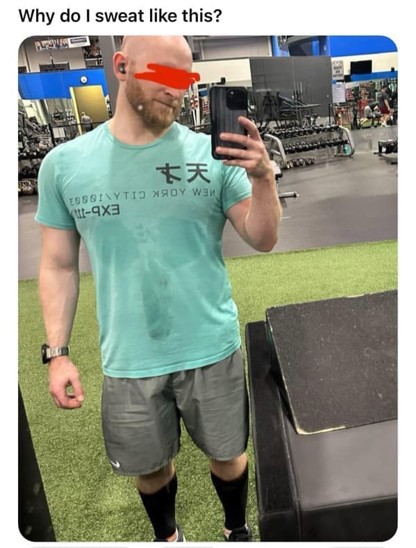 funny pics Why do I sweat like this?