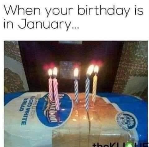 funny pics When your birthday is in January...