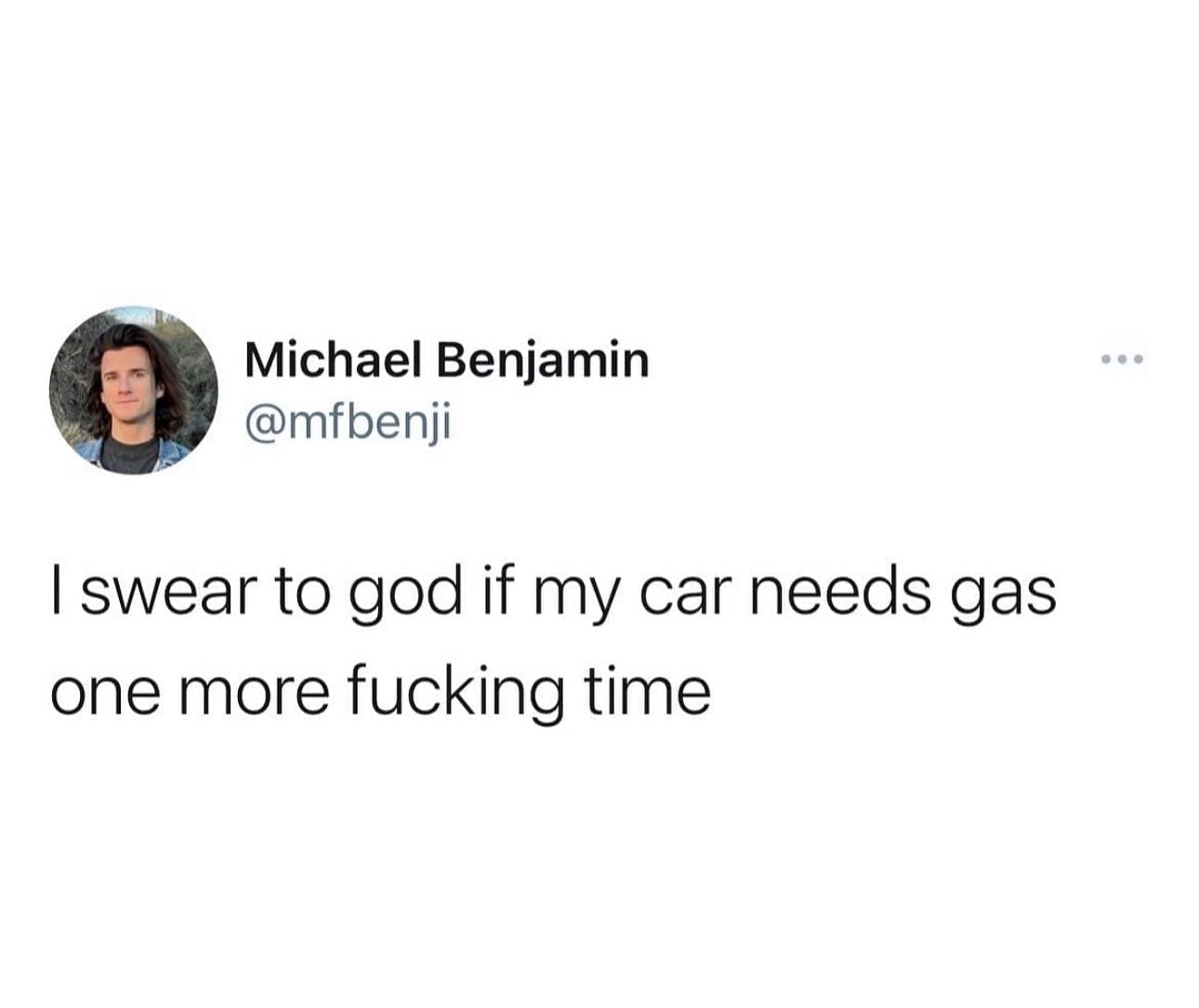 funny pics I swear to god if my car needs gas one more time
