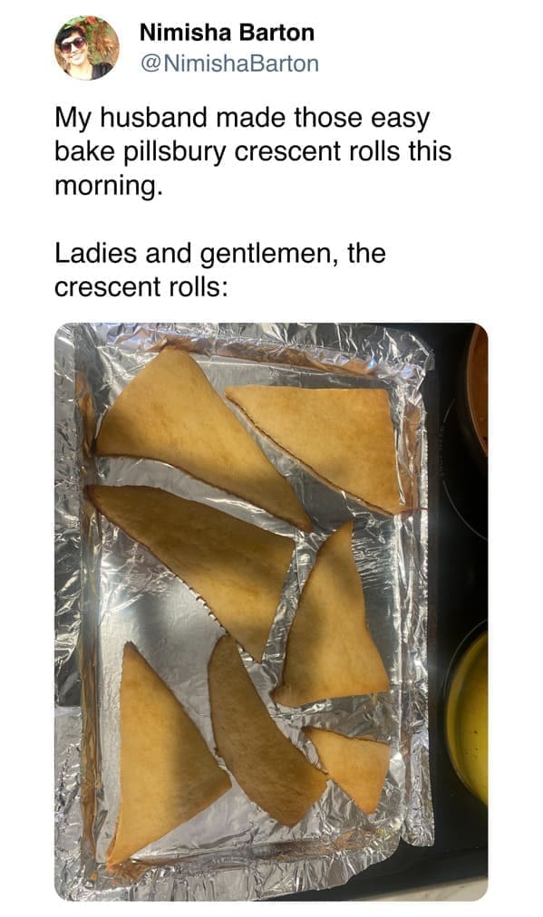 funny pics My husband made those easy bake pillsbury crescent rolls this morning. Ladies and gentlemen, the crescent rolls: