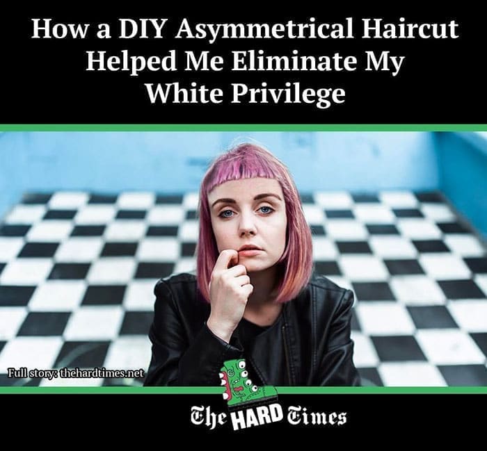 funny pics How a DIY Asymmetrical Haircut Helped Me Eliminate My White Privilege