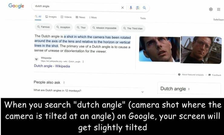 funny pics When you search "dutch angle" (camera shot where the camera is tilted at an angle) on Google, your screen will get slightly tilted