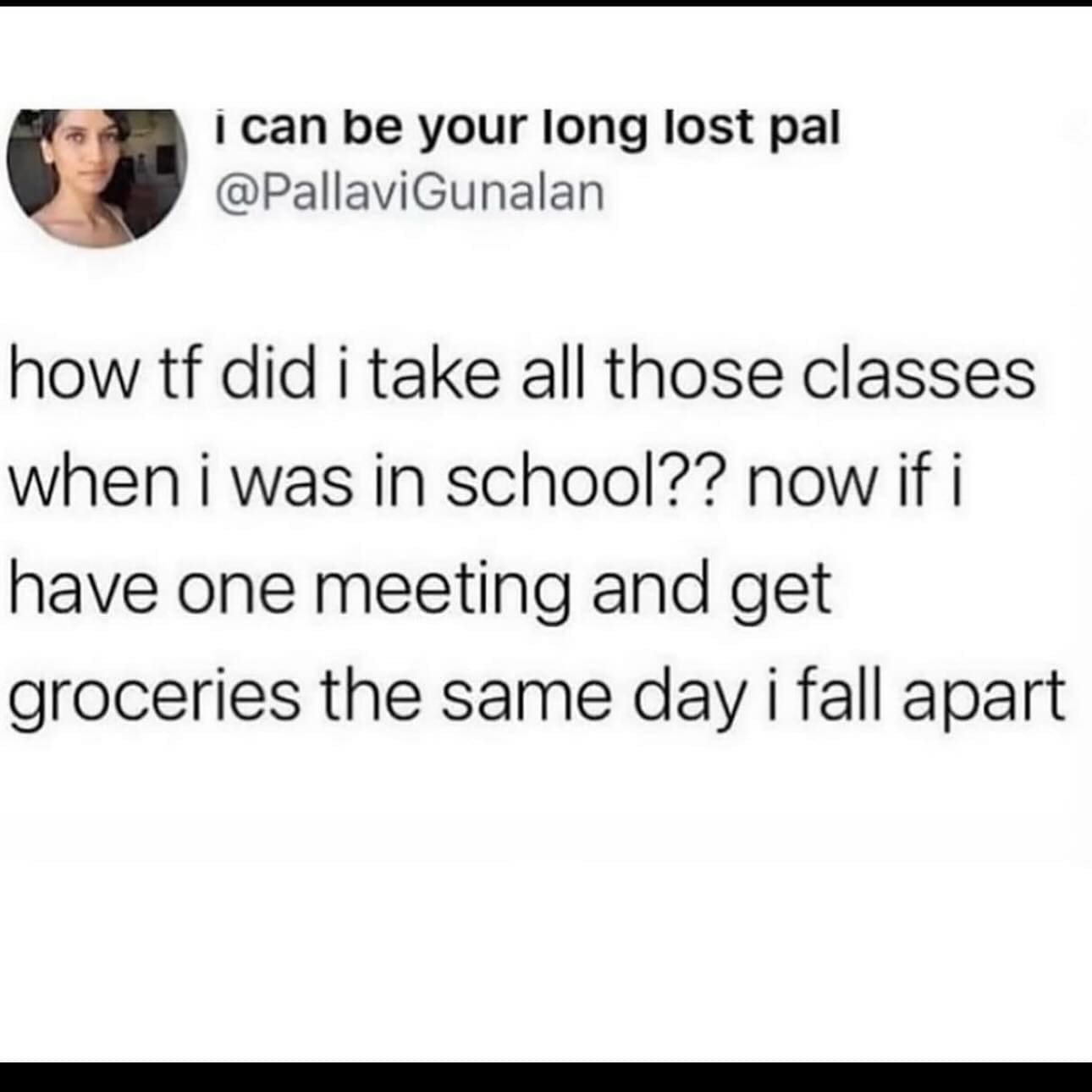 funny pics how tf did i take all those classes when i was in school?? now if i have one meeting and get groceries the same day i fall apart