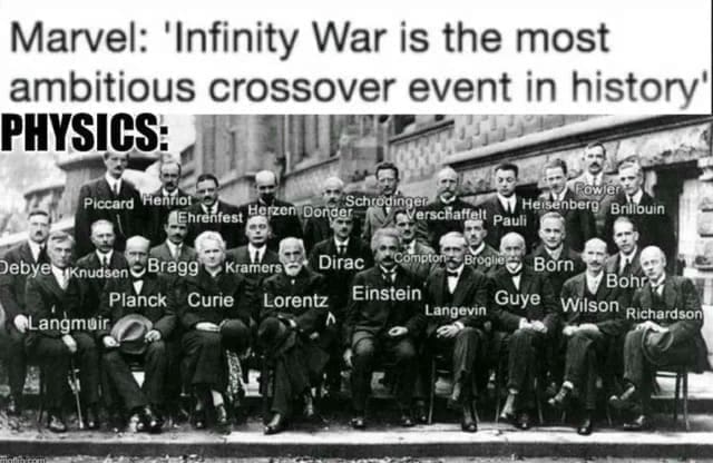 Science memes Marvel: 'Infinity War is the most ambitious crossover event in history' PHYSICS: Piccard Henrior Enrafiest Herzen Donder Schrodinger. M Heisenberg Verschatfelt Pauli Brillbuin Debye, 1Knudsen © Bragg Planck Curie Kramersi Lorentz Dirac Born Einstein Guye Langevin Bohra Wilson