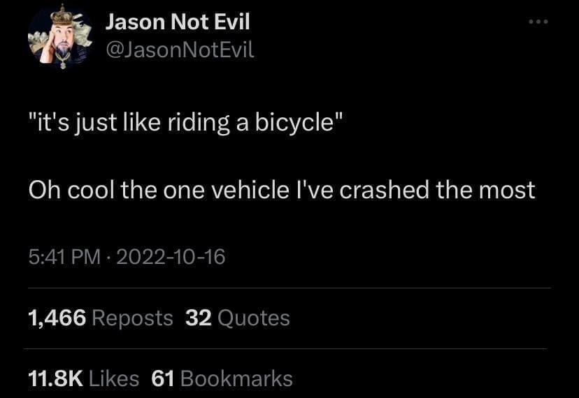 Funny tweets "it's just like riding a bicycle" Oh cool the one vehicle I've crashed the most
