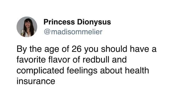 Funny women tweets @madisommelier By the age of 26 you should have a favorite flavor of redbull and complicated feelings about health insurance