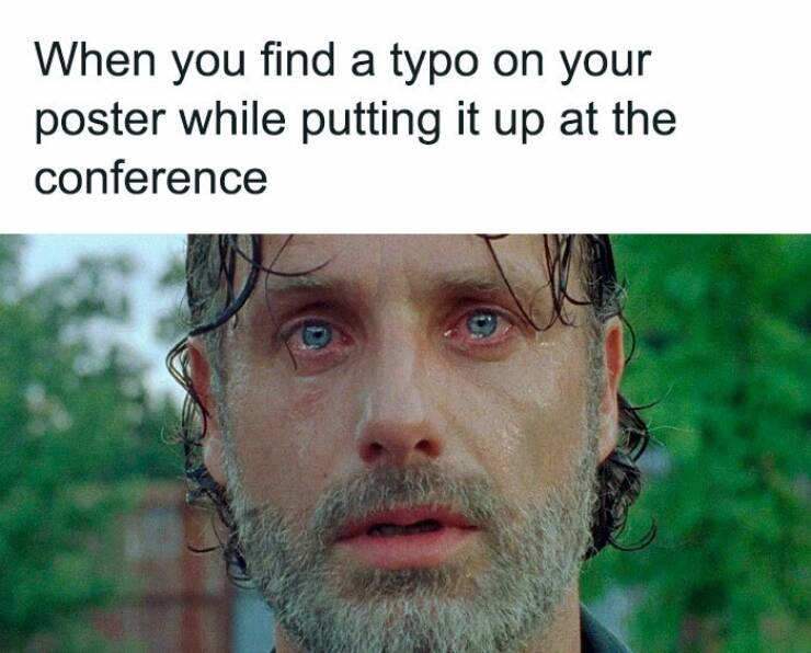 grad school memes When you find a typo on your poster while putting it up at the conference
