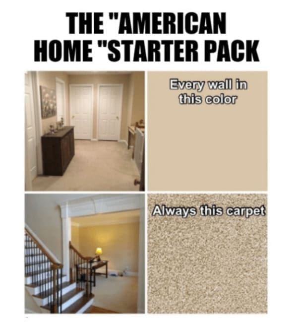 Home decor memes THE "AMERICAN HOME "STARTER PACK Every wall in this color Always this carpet