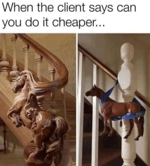Home decor memes When the client says can you do it cheaper...