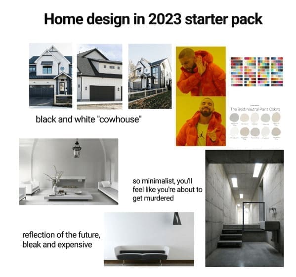 Home decor memes Home design in 2023 starter pack black and white "cowhouse" so minimalist, you'll feel like you're about to get murdered
