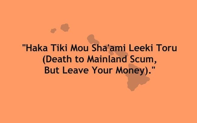 "Haka Tiki Mou Sha'ami Leeki Toru (Death to Mainland Scum, But Leave Your Money)."