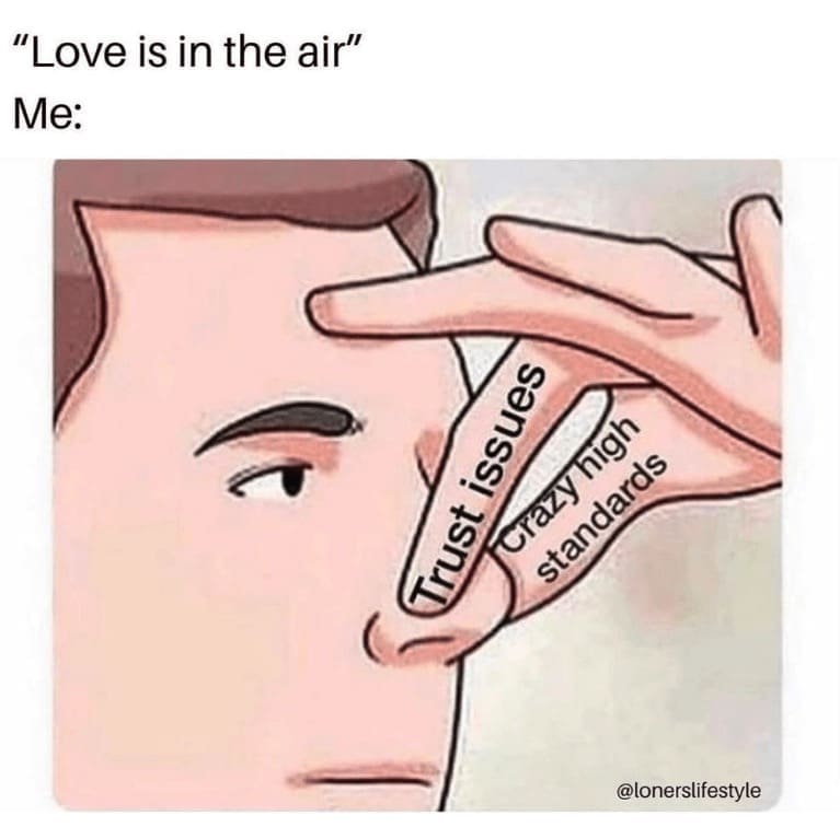 Introvert Dating Memes "Love is in the air" Me: Trust issues Crazy high standards