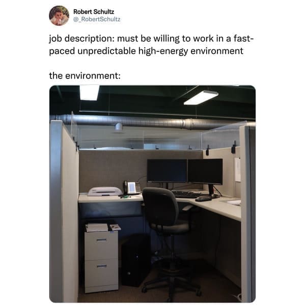 job search memes job description: must be willing to work in a fast-paced unpredictable high-energy environment the environment: