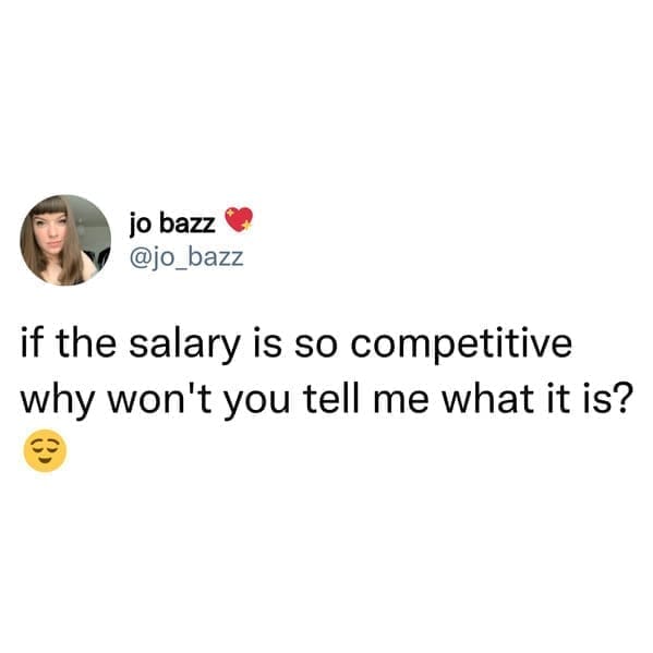 job search memes if the salary is so competitive why won't you tell me what it is?