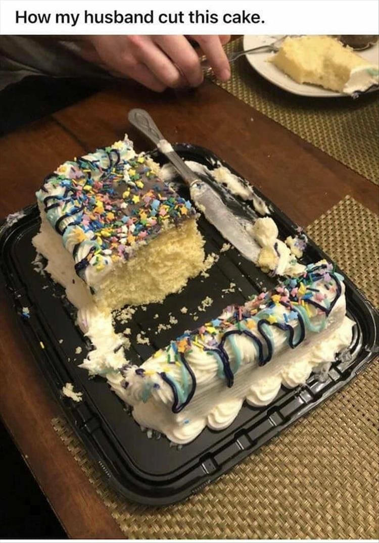 How my husband cut this cake.