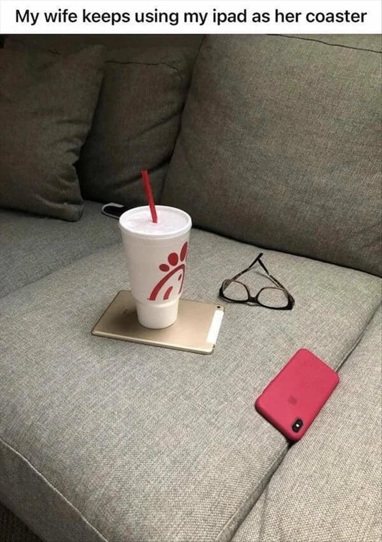 My wife keeps using my ipad as her coaster