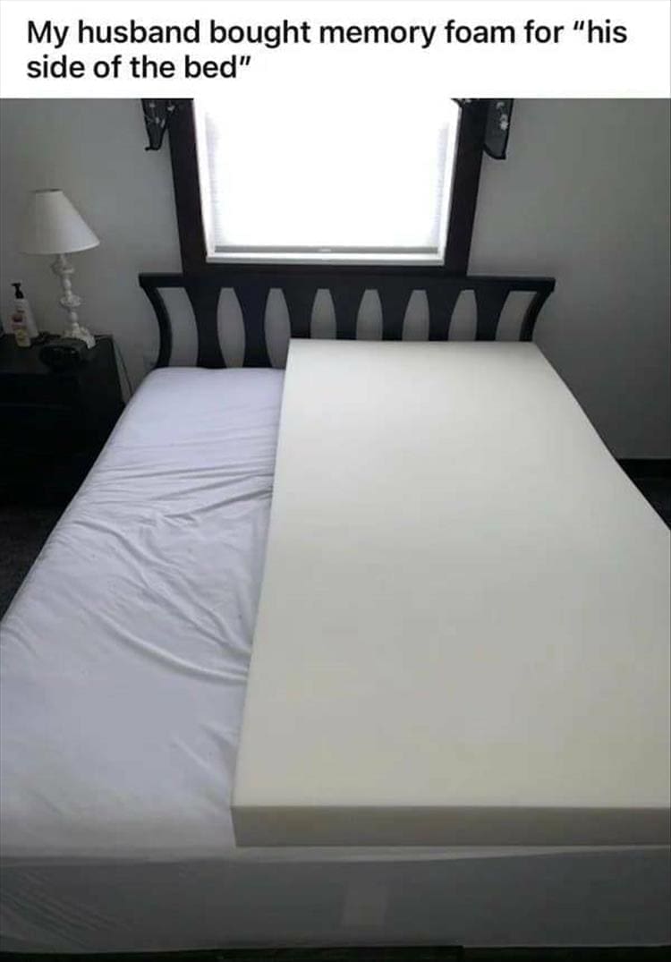 My husband bought memory foam for "his side of the bed"
