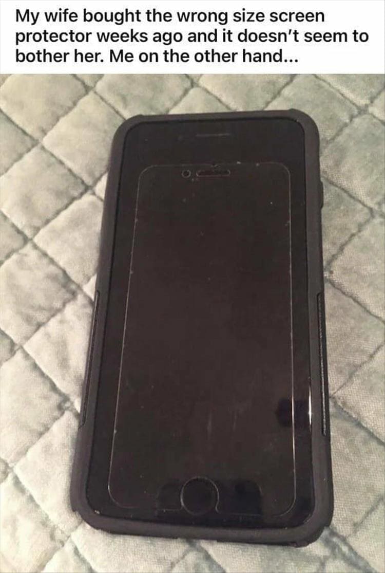 My wife bought the wrong size screen protector weeks ago and it doesn't seem to bother her. Me on the other hand...