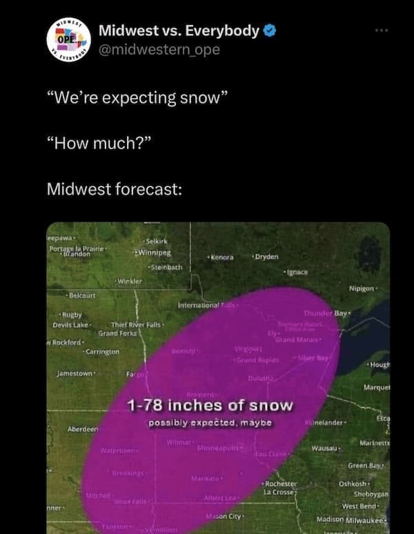 Midwest memes "We're expecting snow" "How much?" Midwest forecast: