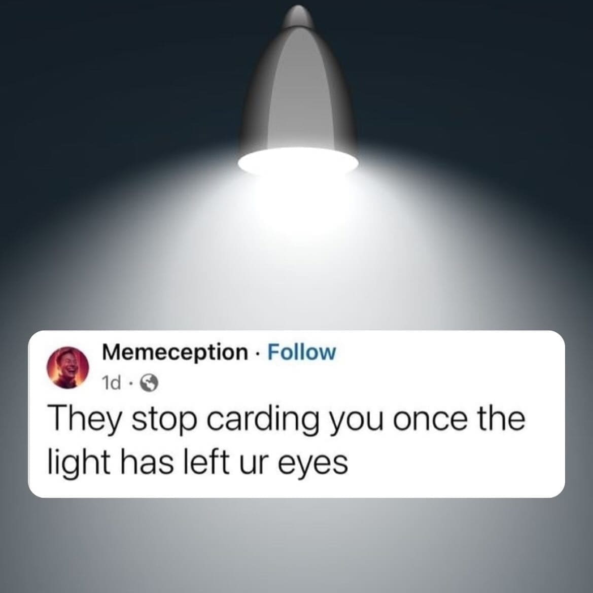 Millennial memes They stop carding you once the light has left ur eyes