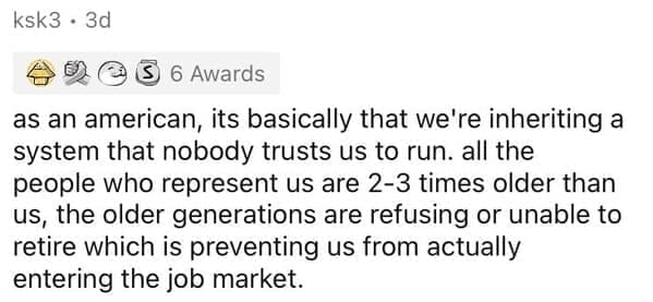Millennial Stereotypes as an american, its basically that we're inheriting a system that nobody trusts us to run. all the people who represent us are 2-3 times older than us, the older generations are refusing or unable to retire which is preventing us from actually entering the job market.