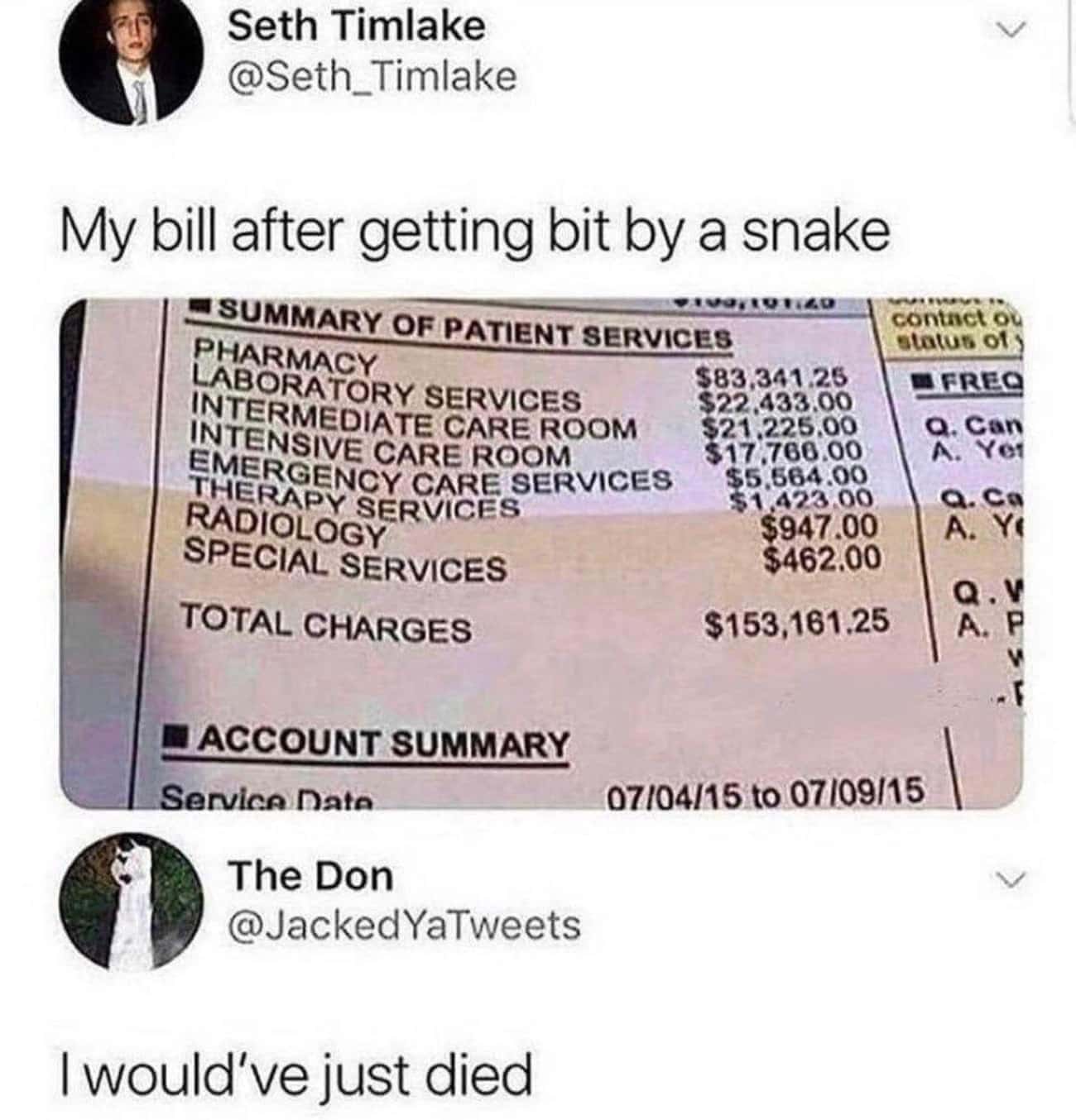 Money memes My bill after getting bit by a snake • SUMMARY OF PATIENT SERVICES PHARMACY LABORATORY SERVICES INTERMEDIATE CARE ROOM INTENSIVE CARE ROOM EMERGENCY CARE SERVICES THERAPY SERVICES RADIOLOGY SPECIAL SERVICES TOTAL CHARGES $83,341.25 $22.433.00 817.766.00 $5.564.00 $1,423.00 $947.00 $462.00 $153,161.25 contact