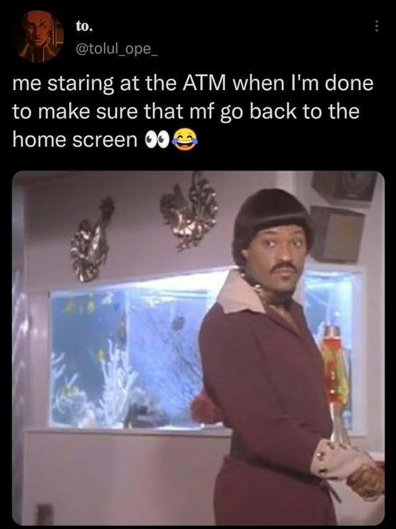 Money memes me staring at the ATM when I'm done to make sure that mf go back to the home screen