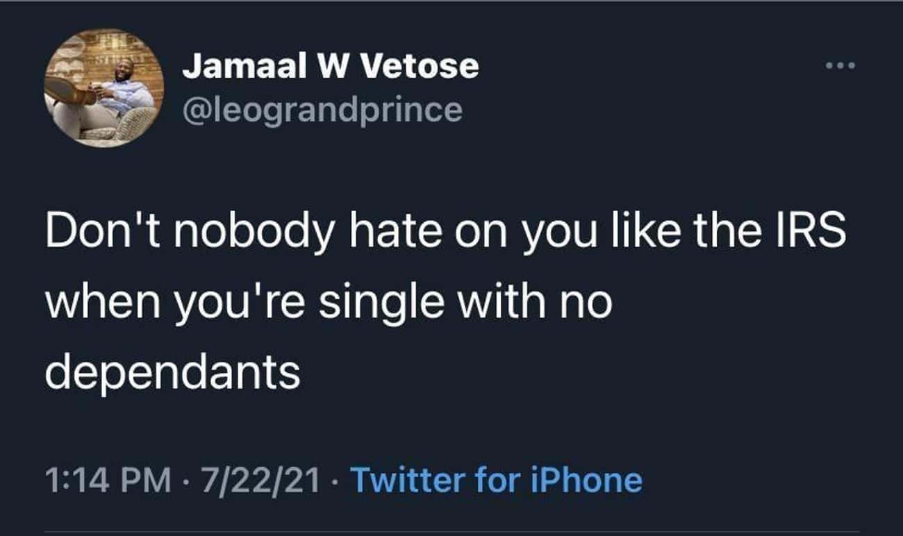 Money memes Don't nobody hate on you like the IRS when you're single with no dependants