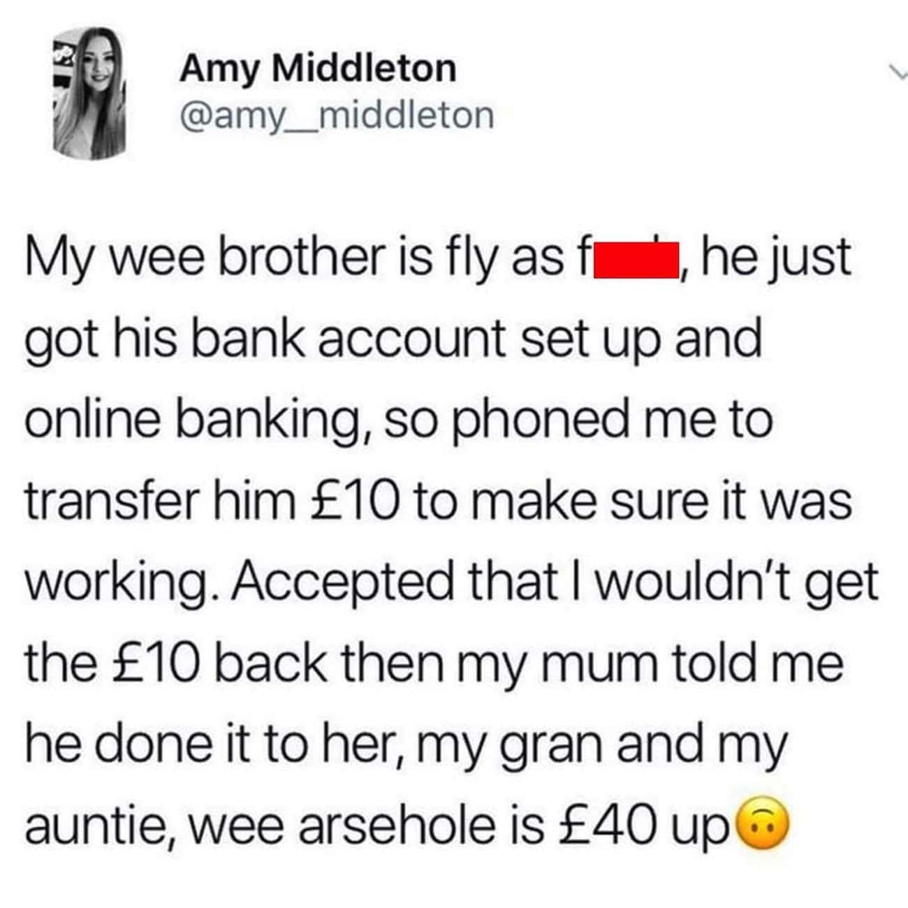Money memes My wee brother is fly as fi 1, he just got his bank account set up and online banking, so phoned me to transfer him £10 to make sure it was working. Accepted that I wouldn't get the £10 back then my mum told me he done it to her, my gran and my auntie, wee arsehole is £40 up