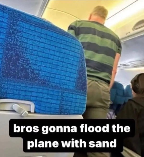 Movie Memes bros gonna flood the plane with sand