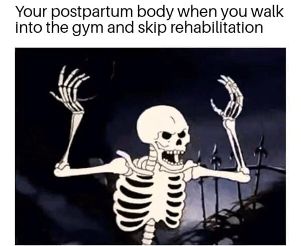 New parent memes Your postpartum body when you walk into the gym and skip rehabilitation