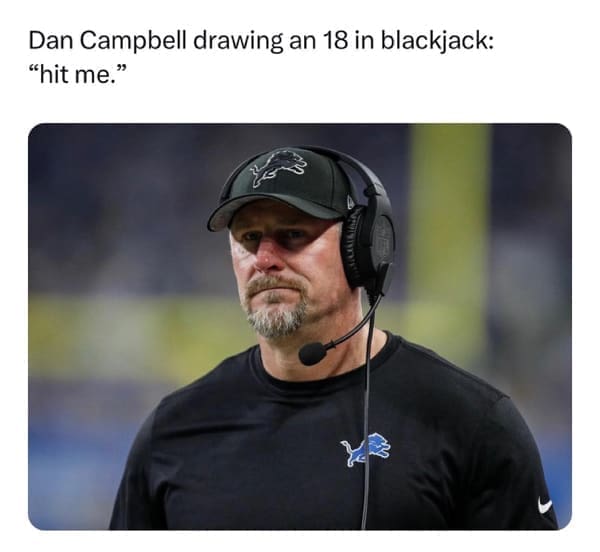 NFL memes Dan Campbell drawing an 18 in blackjack: "hit me."