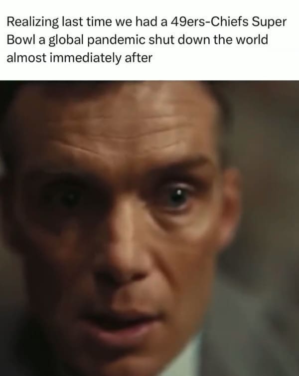 NFL memes Realizing last time we had a 49ers-Chiefs Super Bowl a global pandemic shut down the world almost immediately after