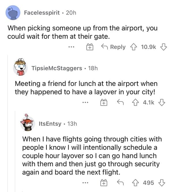 Normal in the 1990s When picking someone up from the airport, you could wait for them at their gate. Meeting a friend for lunch at the airport when