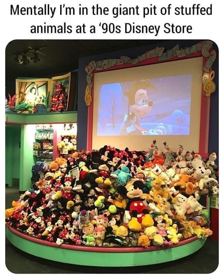 oddly specific memes Mentally I'm in the giant pit of stuffed animals at a '90s Disney Store
