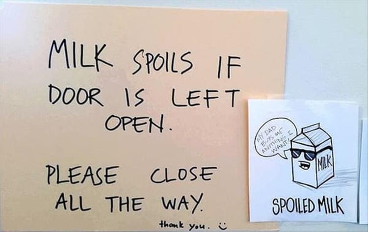 Passive Aggressive Notes MILK SPOILS IF DOOR IS LEFT OPEN. PLEASE CLOSE ALL THE WAY.