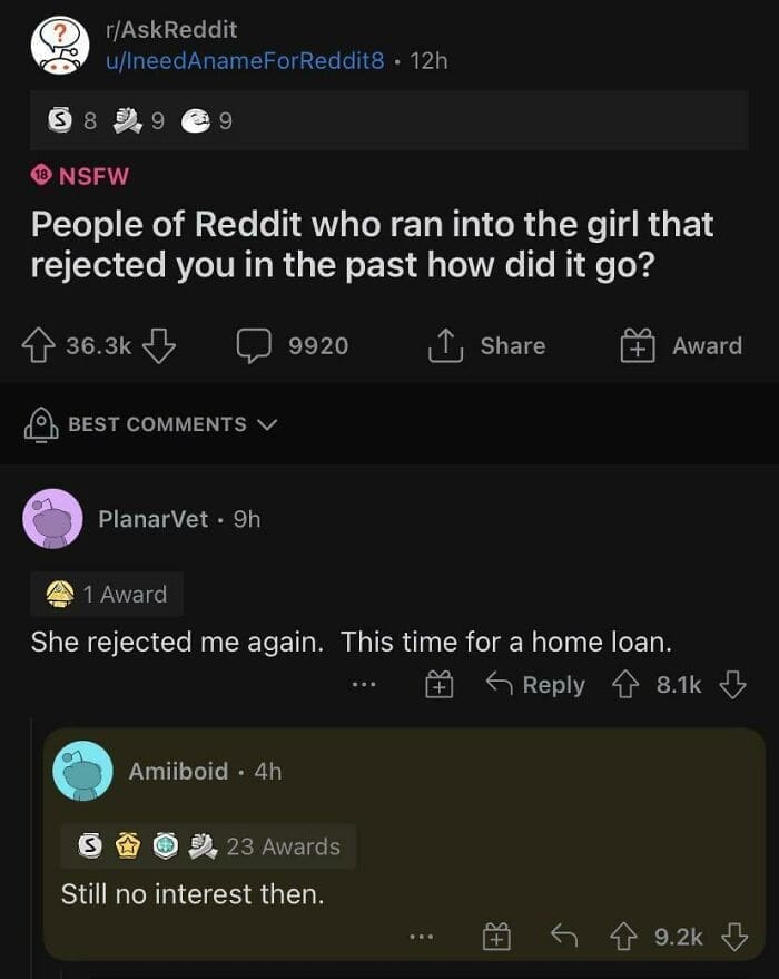 People of Reddit who ran into the girl that rejected you in the past how did it She rejected me again. This time for a home Still no interest then.