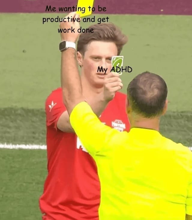 Procrastination Memes Me wanting to be productive and get work done My ADHD