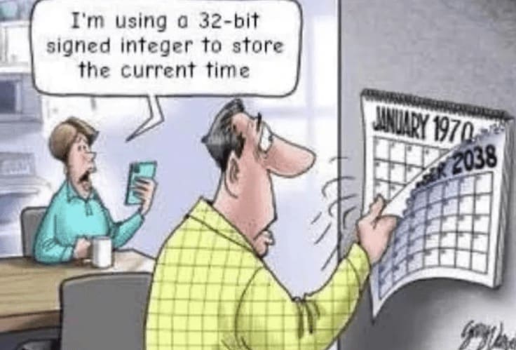 programming memes I'm using a 32-bit signed integer to store the current time