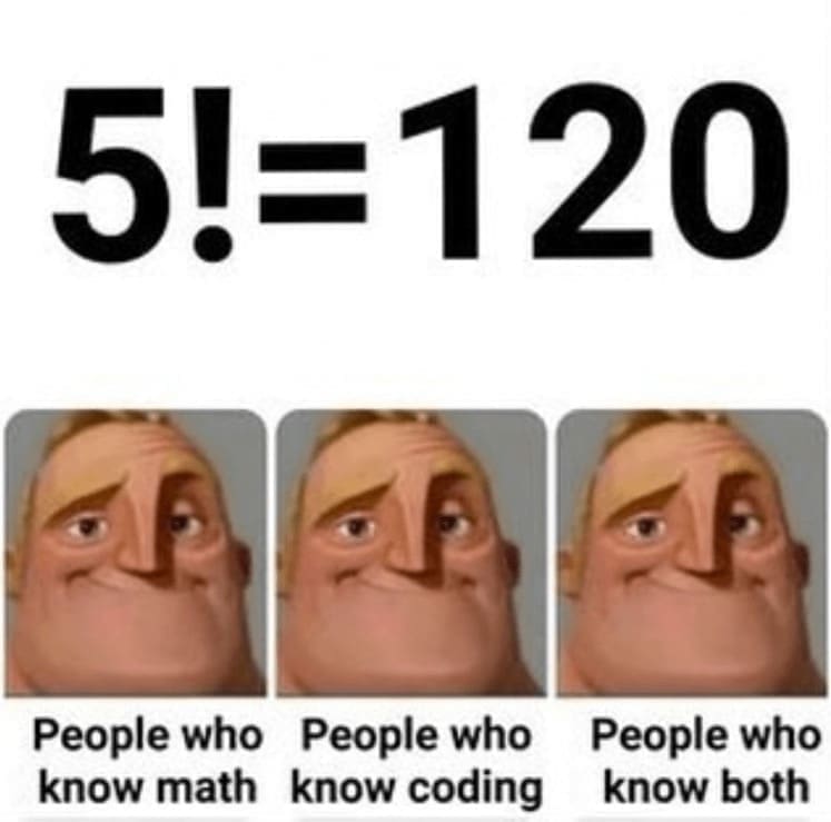 programming memes 5!=120 People who People who know math know coding People who know both