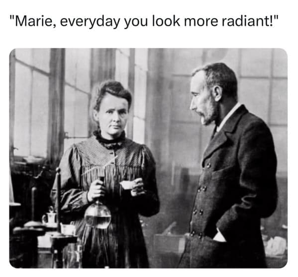 pun memes "Marie, everyday you look more radiant!"