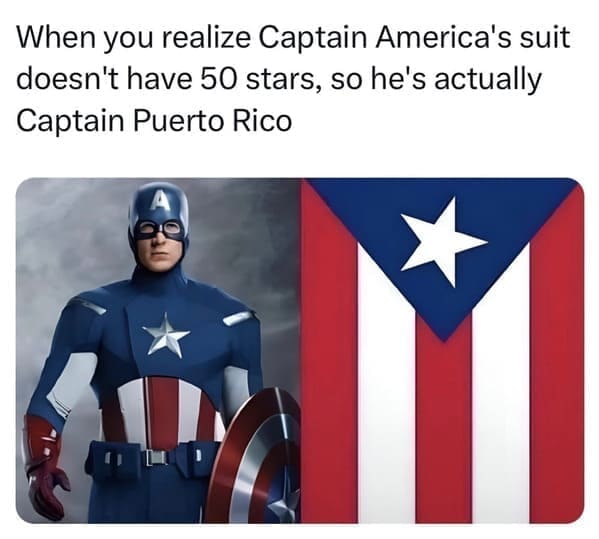pun memes When you realize Captain America's suit doesn't have 50 stars, so he's actually Captain Puerto Rico