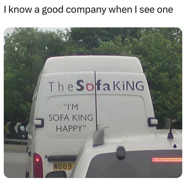 pun memes I know a good company when I see one コ The Sofa KiNG "IM SOFA KING HAPPY"