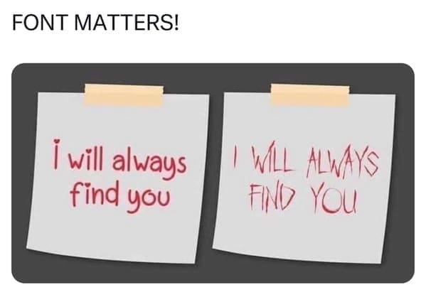 pun memes FONT MATTERS! I will always find you I WILL ALWAYS FIND YOU
