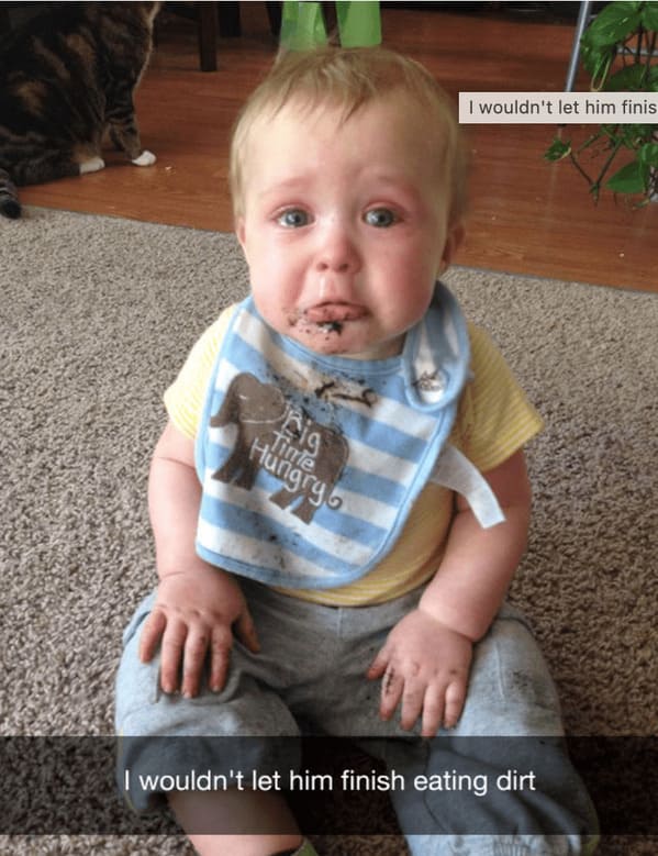 Reasons why my kid is crying I wouldn't let him finish eating dirt