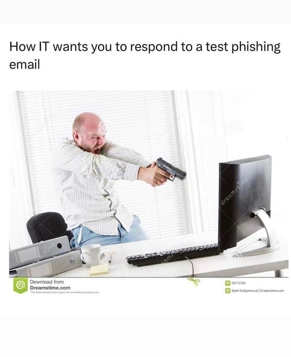 Relatable work memes How IT wants you to respond to a test phishing email