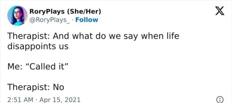 Serotonin memes Therapist: And what do we say when life disappoints us Me: "Called it" Therapist: No