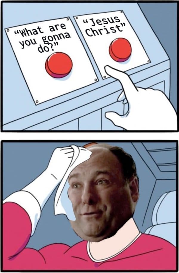 Sopranos memes "What are you gonna do?" "Jesus Christ"