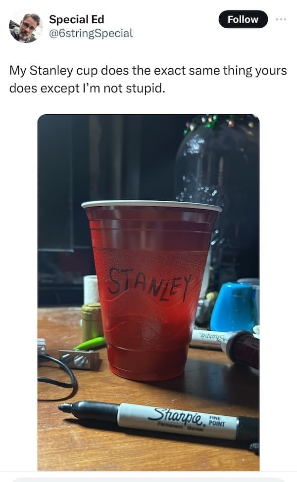 Stanley Tumblr Cup Mug Memes My Stanley cup does the exact same thing yours does except I'm not stupid.