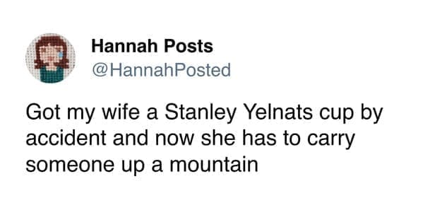 Stanley Tumblr Cup Mug Memes @HannahPosted Got my wife a Stanley Yelnats cup by accident and now she has to carry someone up a mountain